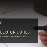 Executor Duties: A Guide to Probate for Families in Cleveleys