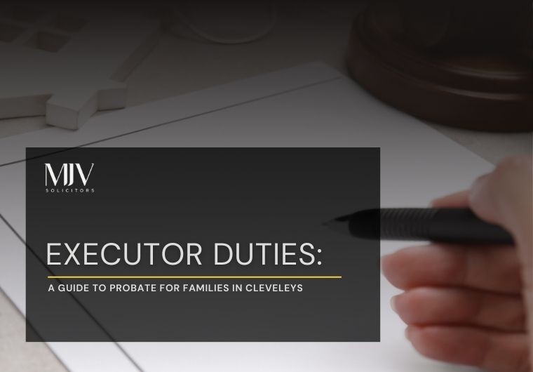 Executor Duties: A Guide to Probate for Families in Cleveleys