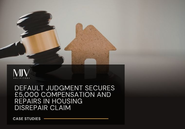 Default Judgment Secures £5,000 Compensation and Repairs in Housing Disrepair Claim