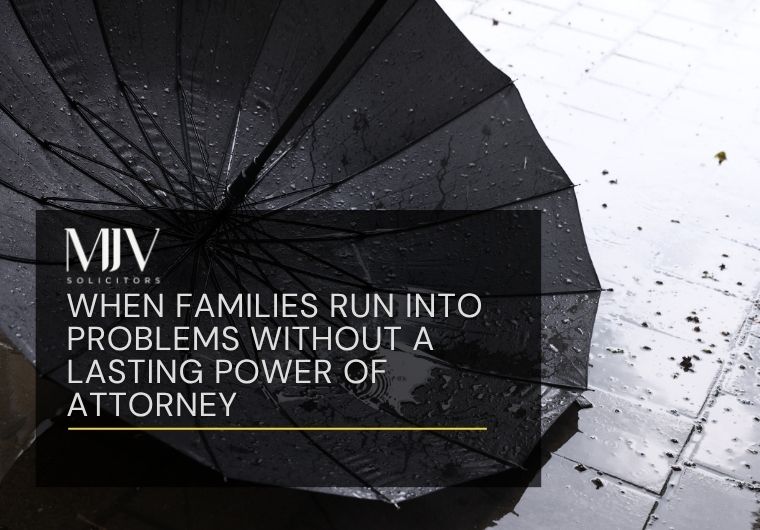 When Families Run into Problems Without a Lasting Power of Attorney