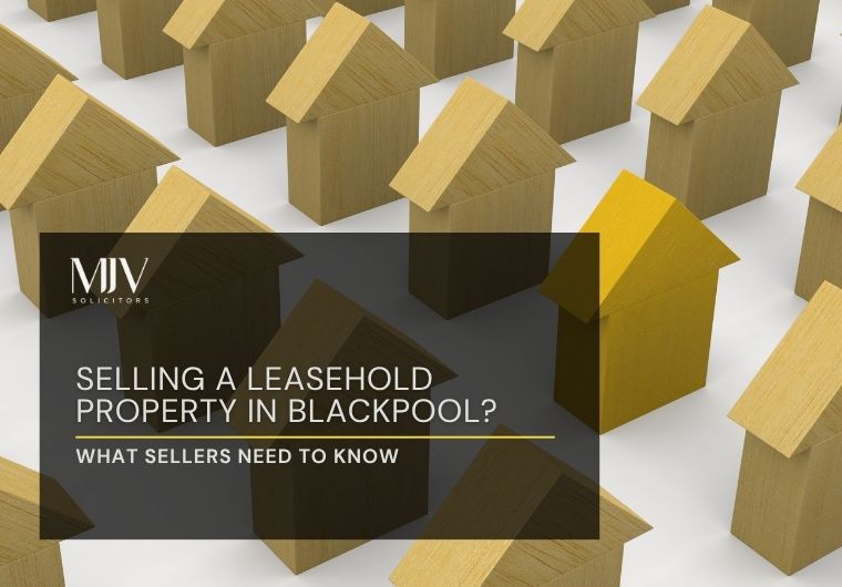 Selling a Leasehold Property in Blackpool? What Sellers Need to Know