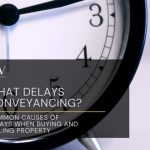 What Delays Conveyancing? Common Causes of Delays When Buying and Selling Property