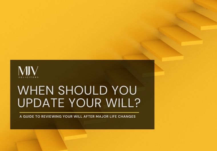 When Should You Update Your Will? A Guide to Reviewing Your Will After Major Life Changes