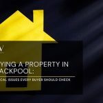 Buying a Property in Blackpool: 10 Local Issues Every Buyer Should Check