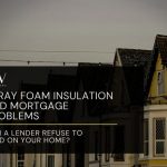 Spray Foam Insulation and Mortgage Problems: Can a Lender Refuse to Lend on Your Home?