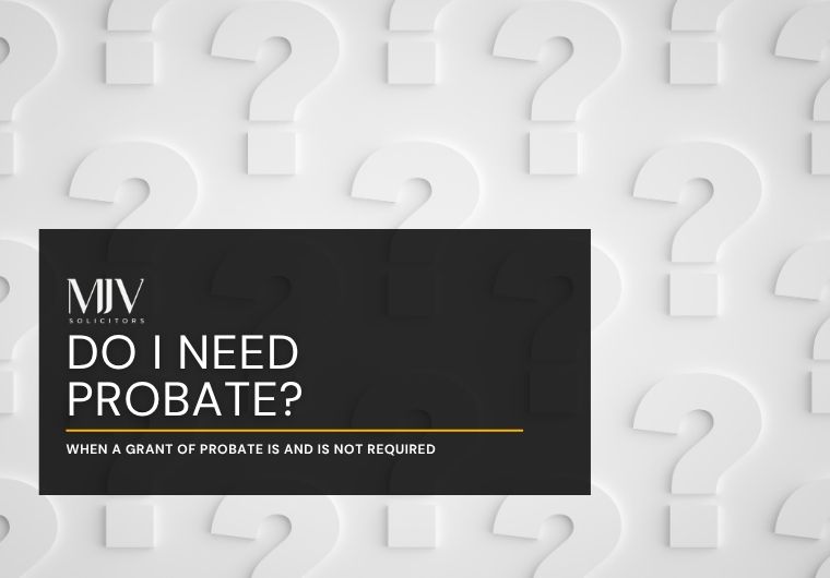 When does an estate require a Grant of Probate?
