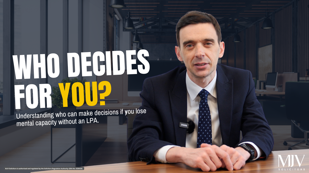 MJV Solicitors video explaining what happens if you lose mental capacity without a Lasting Power of Attorney