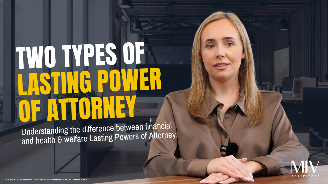 MJV Solicitors video explaining the two types of Lasting Power of Attorney